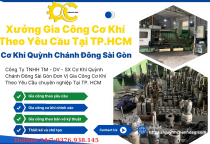Xưởng Gia Công Cơ Khí Theo Yêu Cầu Tại TP.HCM – Cơ Khí Quỳnh Chánh Đông Sài Gòn